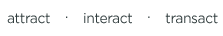 attract  |  interact  |  transact